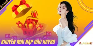 Khuyến Mãi Nạp Đầu HAY88 - Cơ Hội Nhận Đến 68.888.000 VNĐ